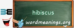 WordMeaning blackboard for hibiscus